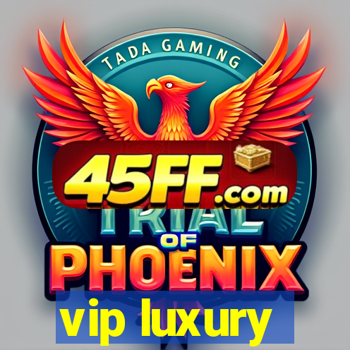 vip luxury